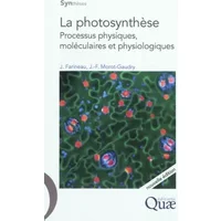 La photosynthèse - Processus physiques, moléculaires et physiologiques - Jean-François Morot-Gaudry, Jack Farineau