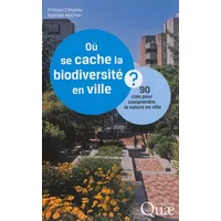 Où se cache la biodiversité en ville ?: 90 clés pour comprendre la nature en ville. - Philippe Clergeau, Nathalie Mâchon