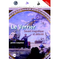 Le Verrier : Savant magnifique et detesté - James Lequeux