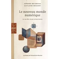Le nouveau monde numérique: Le cas des revues universitaires - Guylaine Beaudry, Gérard Boismenu