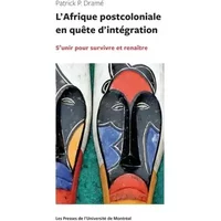 Afrique postcoloniale en quête d'intégration (L'): S'unir pour survivre et renaître - Patrick DRAME