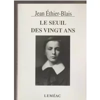 Le seuil des vingt ans - Jean Ethier-Blais