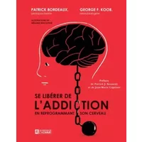Se libérer de l'addiction en reprogrammant son cerveau - Monsieur Patrick Bordeaux, George Koob, Madame Mélanie Baillairge, Monsieur Patrick Kennedy, Monsieur Jean-Marie Lapointe