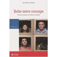 Belle-mère courage : Trouver sa place en restant soi-même - Sue Patton Thoele, Louis Vincent