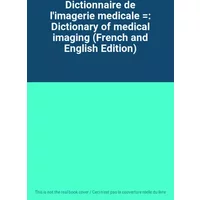 Dictionnaire de l'imagerie medicale =: Dictionary of medical imaging (French and English Edition)