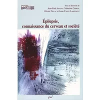 Epilepsie, connaissance du cerveau et société - Jean-Paul Amann, Catherine Chiron, Olivier Dulac, Anne Fagot-Largeault