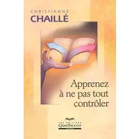 Apprenez à ne pas tout contrôler - Christianne Chaillé