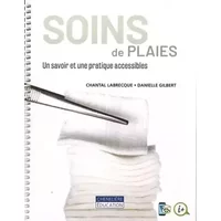 Soins des plaies - un savoir et une pratique accessibles ! - Labrecque chantal / gilbert danielle