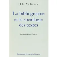 La Bibliographie et la sociologie des textes - D.-F. Mckenzie, Roger Chartier