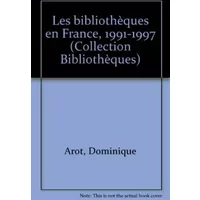 Les Bibliothèques en France - Dominique Arot