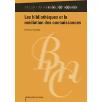 Les bibliothèques et la médiation des connaissances - Bertrand Calenge