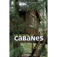 Un monde de cabanes - Pete Nelson, Radek Kurzaj, Alain Laurens, Ariel Marinie
