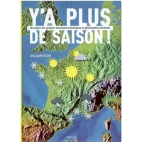 Y'a plus de saison ! : Chronique des grandes variations climatiques et phénomènes extrêmes - Guillaume Séchet, Emmanuel Le Roy Ladurie