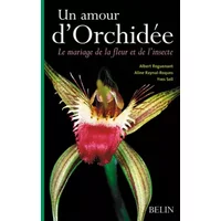 Un amour d'Orchidée: Le mariage de la fleur et de l'insecte - Aline Raynal Roques, Aline Raynal Roques, Yves Sell