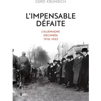 L'impensable défaite: L'Allemagne déchirée, 1918-1933 - Gerd Krumeich