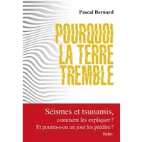 Pourquoi la terre tremble: Comment expliquer séismes et tsunamis ? Et pourra-t-on un jour prédire les catastrophes sismiques ? - Pascal Bernard