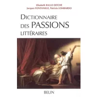Dictionnaire des Passions littéraires - Elisabeth Rallo, Jacques Fontanille, Patrizia Lombardo