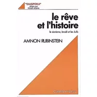 Le Rêve et l'histoire : Le sionisme, Israël et les juifs - Amnon Rubinstein