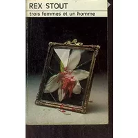Trois femmes et un homme - Rex Stout