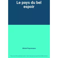Le pays du bel espoir - Michel Peyramaure