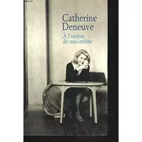 À l'ombre de moi-même : Carnets de tournage & entretien avec Pascal Bonitzer - DENEUVE (Catherine)