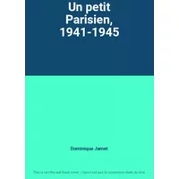 Un petit Parisien, 1941-1945 - Dominique Jamet