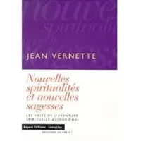 Nouvelles spiritualités et nouvelles sagesses : Les voies de l'aventure spirituelle aujourd'hui - Jean Vernette