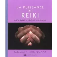 La puissance du reiki : L'art de guérir et d'harmoniser avec les mains - Tanmaya Honervogt, Richard Burney