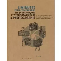 3 minutes pour comprendre les 50 techniques et styles majeurs de la photographie - Brian Dilg, Ivan Hissey, Catherine Vaudrey