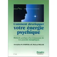 Comment développer votre énergie psychique : Méthode pratique d'accroissement de vos pouvoirs énergétiques