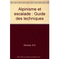 Guide des techniques alpinisme et escalade - Erik Decamp