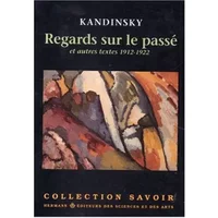 Regards sur le passé : Et autres textes, 1912-1922 - Vassily Kandinsky