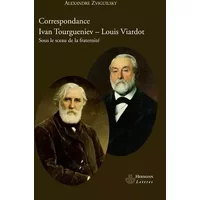 Correspondance Ivan Tourgueniev-Louis Viardot: Sous le sceau de la fraternité - Ivan Tourgueniev