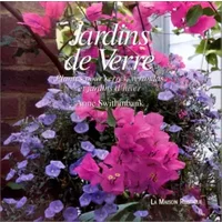 JARDINS DE VERRE -PLANTES POUR SERRE VERANDA ET JARDIN D'HIVER - Anne Swithinbank