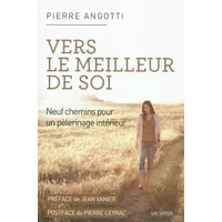 Vers le meilleur de soi - Pierre Angotti, Jean Vanier, Pierre Ceyrac