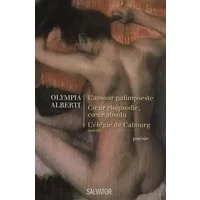 L'amour palimpseste ; Coeur rhapsodie, coeur absolu ; Divines empreintes - Olympia Alberti