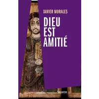 Dieu est amitié - Xavier Morales