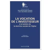 La vocation de l’investisseur à la lumière de la doctrine sociale de l´Eglise - Pascal-André Dumont