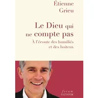 Le Dieu qui ne compte pas. A l'écoute des humiliés et des boiteux - Etienne Grieu