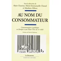 Au nom du consommateur : Consommation et politique en Europe et aux Etats-Unis au XXe siècle - Patrick Fridenson