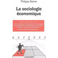 La sociologie économique - Philippe Steiner