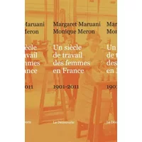 Un siècle de travail des femmes en France - Monique MERON, Margaret MARUANI