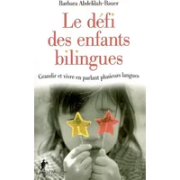 Le défi des enfants bilingues : Grandir et vivre en parlant plusieurs langues - Barbara Abdelilah-Bauer