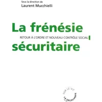 La frénésie sécuritaire - Laurent MUCCHIELLI