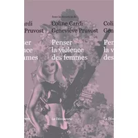 Penser la violence des femmes - Coline CARDI, Geneviève PRUVOST, Rose-Marie LAGRAVE, Arlette FARGE