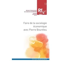 Faire de la sociologie économique avec Pierre Bourdieu (13) - REVUE FRANÇAISE DE SOCIO-ÉCONOMIE