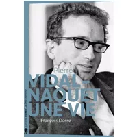 Pierre Vidal-Naquet - Une vie - François Dosse