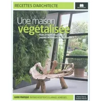 Une maison végétalisée : Murs et toits végétaux, jardins intérieurs et suspendus... - Marie-Pierre Dubois Petroff