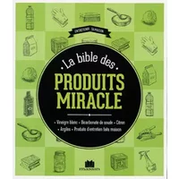 La bible des produits-miracle: vinaigre blanc bicarbonate de soude citron argiles - Isabelle Louet