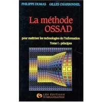 LA METHODE OSSAD. Tome 1, Principes, pour maîtriser les technologies de l'information - Philippe Dumas